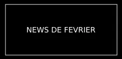 NEWS FEVRIER